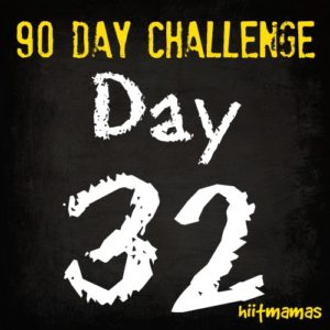 Free HIIT Mamas 90 Day Fitness Challenge- DAY 32