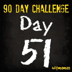 Free HIIT Mamas 90 Day Fitness Challenge- DAY 51