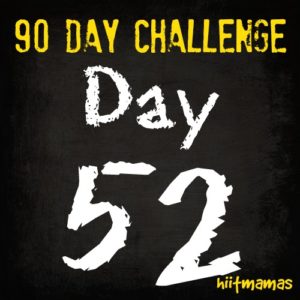Free HIIT Mamas 90 Day Fitness Challenge- DAY 52