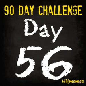Free HIIT Mamas 90 Day Fitness Challenge- DAY 56