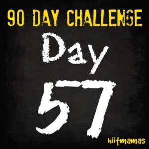 Free HIIT Mamas 90 Day Fitness Challenge- DAY 57