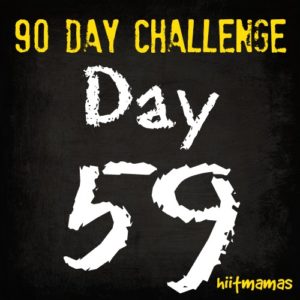 Free HIIT Mamas 90 Day Fitness Challenge- DAY 59