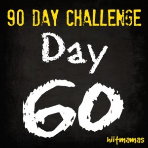 Free HIIT Mamas 90 Day Fitness Challenge- DAY 60