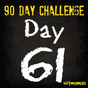 Free HIIT Mamas 90 Day Fitness Challenge- DAY 61
