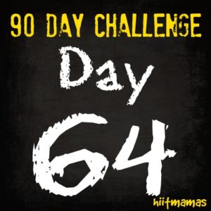 Free HIIT Mamas 90 Day Fitness Challenge- DAY 64