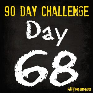 Free HIIT Mamas 90 Day Fitness Challenge- DAY 68