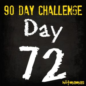 Free HIIT Mamas 90 Day Fitness Challenge- DAY 72