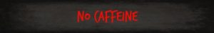 No Caffeine